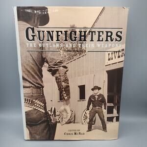 Gunfighters: The Outlaws and Their Weapons by Chris McNab